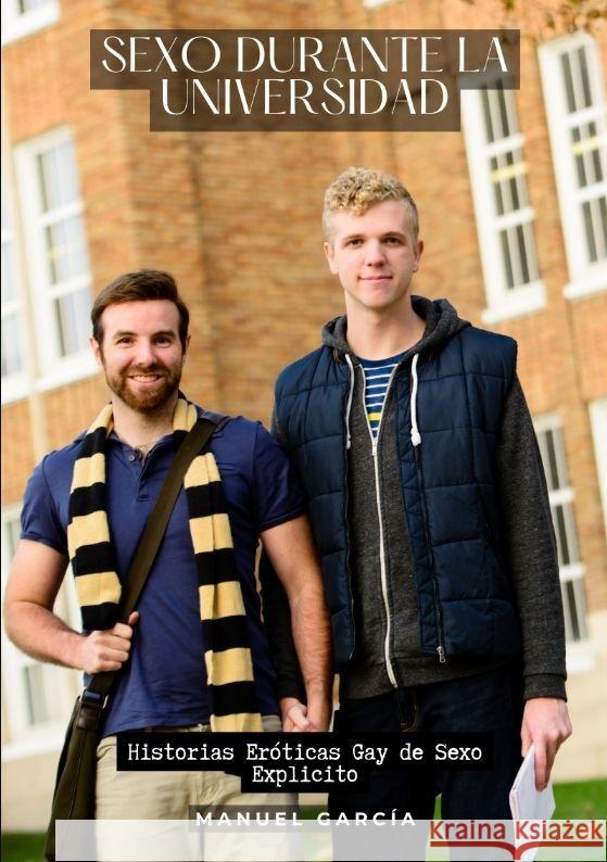 Sexo durante la Universidad: Historias Er?ticas Gay de Sexo Explicito Manuel Garc?a 9783384185617 Manuel Garcia - książka