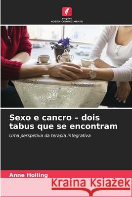 Sexo e cancro - dois tabus que se encontram Holling, Anne 9786209016080 Edições Nosso Conhecimento - książka