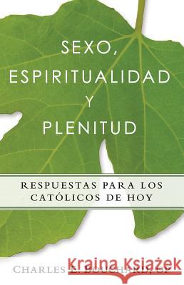 Sexo, Espiritualidad y Plenitud: Respuestas Para Los Catlicos de Hoy Bouchard, Charles 9780764825712 Libros Liguori - książka