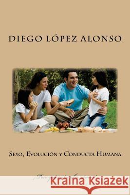 Sexo, Evolución y Conducta Humana: ¡Pero qué animales somos! Lopez Alonso, Diego 9781534626331 Createspace Independent Publishing Platform - książka