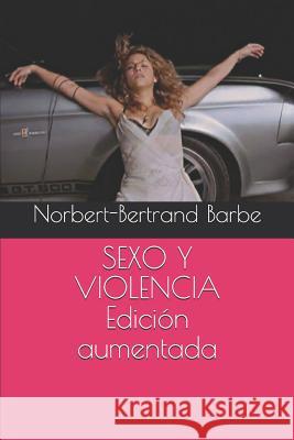 SEXO Y VIOLENCIA Edición aumentada Barbe, Norbert-Bertrand 9781081430597 Independently Published - książka