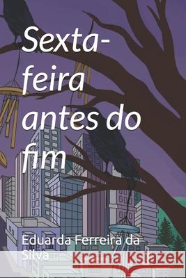 Sexta-feira antes do fim Eduarda Ferreira Da Silva 9798324761455 Independently Published - książka