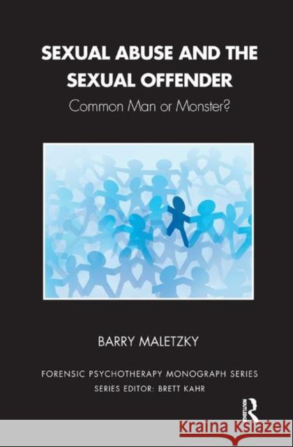 Sexual Abuse and the Sexual Offender: Common Man or Monster? Barry Maletzky   9780367326821 Routledge - książka