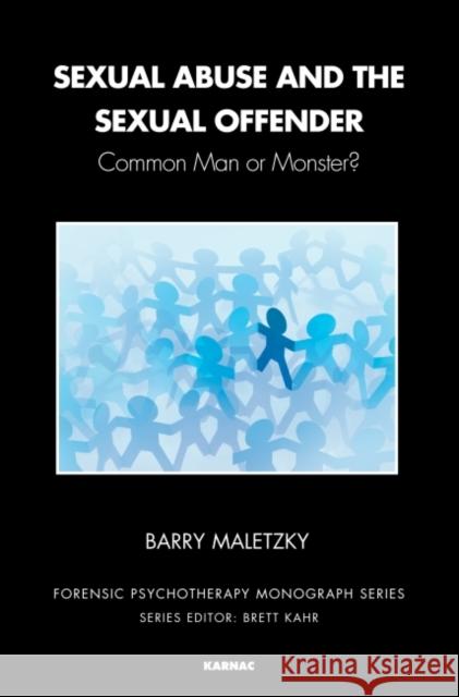 Sexual Abuse and the Sexual Offender: Common Man or Monster? Barry Maletzky 9781782203896 Karnac Books - książka