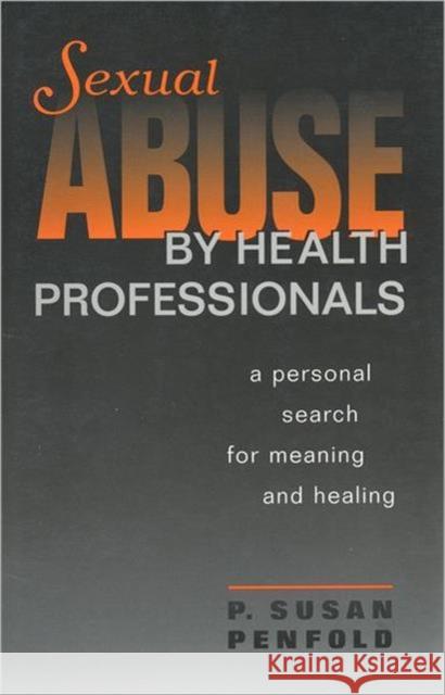 Sexual Abuse by Health Professionals: A Personal Search for Meaning and Healing Penfold, Susan 9780802081063 University of Toronto Press - książka