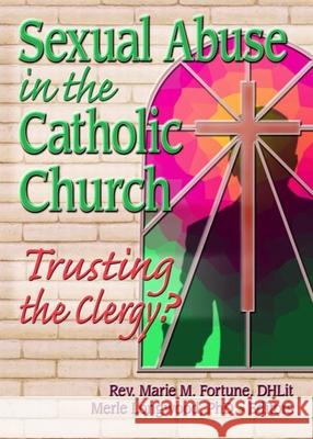 Sexual Abuse in the Catholic Church: Trusting the Clergy? Marie M. Fortune W. Merle Longwood 9780789024657 Haworth Pastoral Press - książka