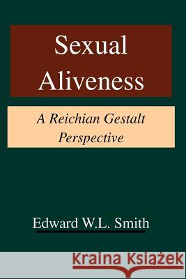 Sexual Aliveness: A Reichian Gestalt Perspective Smith, Edward W. L. 9780939266425 GESTALT JOURNAL PRESS,U.S. - książka