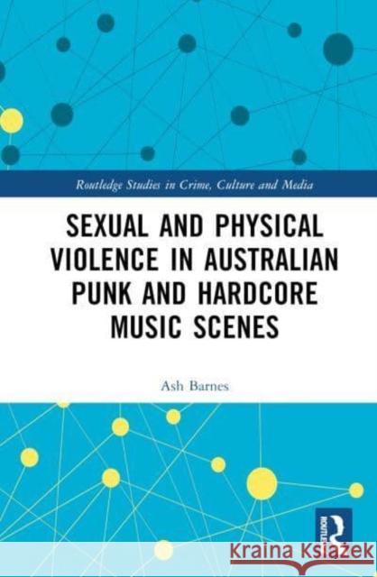 Sexual and Physical Violence in Australian Punk and Hardcore Music Scenes Ash (University of Tasmania) Barnes 9781032756387 Taylor & Francis Ltd - książka