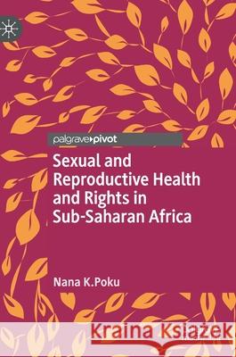 Sexual and Reproductive Health and Rights in Sub-Saharan Africa Nana Poku 9789811585012 Palgrave Pivot - książka