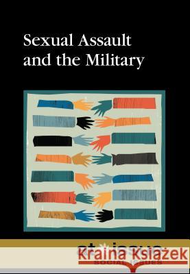 Sexual Assault and the Military Noah Berlatsky 9780737771886 Greenhaven Press - książka