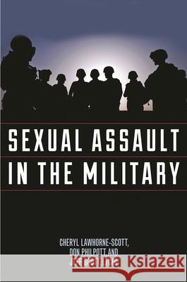 Sexual Assault in the Military: A Guide for Victims and Families Cheryl Lawhorne-Scott Don Philpott Jeff Scott 9781442274839 Rowman & Littlefield Publishers - książka