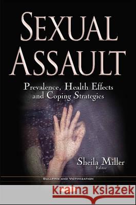 Sexual Assault: Prevalence, Health Effects & Coping Strategies Sheila Miller 9781536105148 Nova Science Publishers Inc - książka