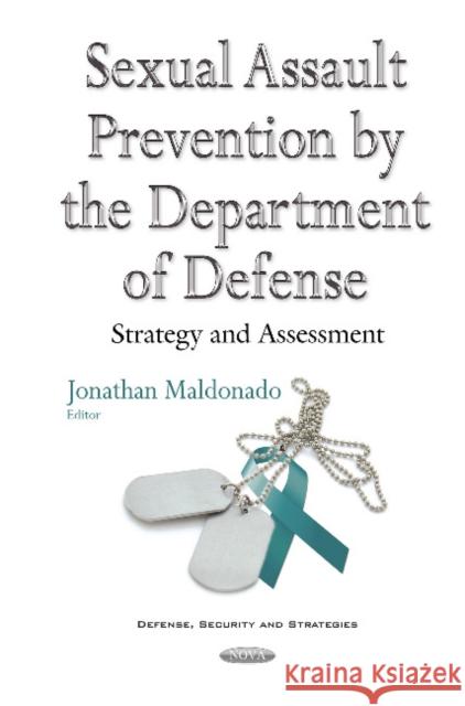 Sexual Assault Prevention by the Department of Defense: Strategy & Assessment Jonathan Maldonado 9781634853514 Nova Science Publishers Inc - książka