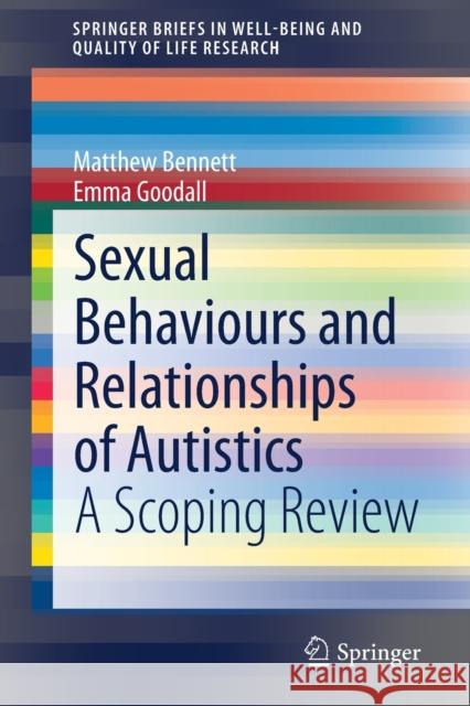 Sexual Behaviours and Relationships of Autistics: A Scoping Review Matthew Bennett Emma Goodall 9783030655983 Springer - książka