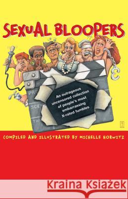 Sexual Bloopers: An Outrageous, Uncensored Collection of People's Most Embarrassing X-Rated Fumbles Michelle Horwitz 9780743226950 Simon & Schuster - książka