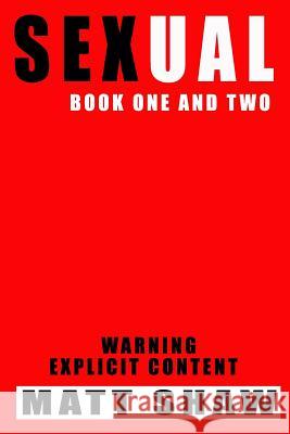 Sexual: Books One and Two Matt Shaw 9781523835232 Createspace Independent Publishing Platform - książka