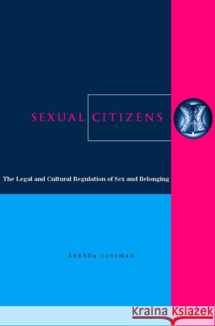 Sexual Citizens: The Legal and Cultural Regulation of Sex and Belonging Brenda Cossman 9780804749961 Stanford University Press - książka