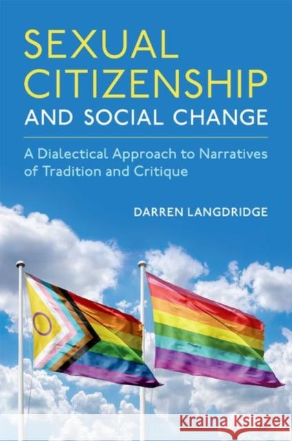 Sexual Citizenship and Social Change: A Dialectical Approach to Narratives of Tradition and Critique Darren Langdridge 9780199926312 Oxford University Press Inc - książka