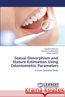 Sexual Dimorphism and Stature Estimation Using Odontometric Parameters Ramuvel, Gaushini, Bhardwaj, Vinay Kumar, Vashisth, Shelja 9786208012441 LAP Lambert Academic Publishing - książka