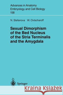 Sexual Dimorphism of the Bed Nucleus of the Stria Terminalis and the Amygdala Nadya Stefanova Wladimir Ovtscharoff N. Stefanova 9783540676836 Springer - książka