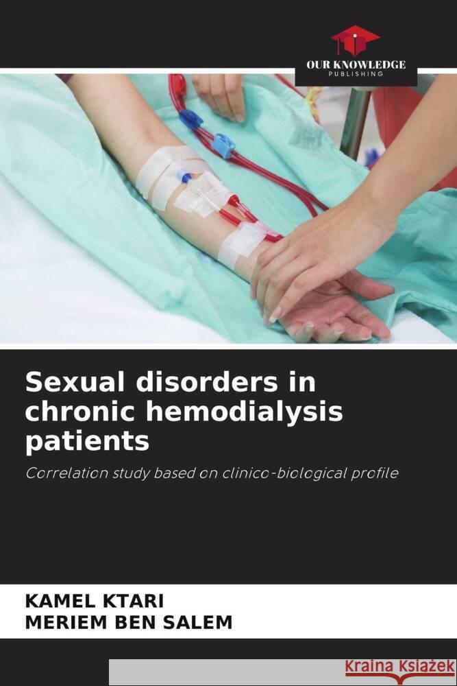 Sexual disorders in chronic hemodialysis patients Ktari, Kamel, BEN SALEM, MERIEM 9786206218494 Our Knowledge Publishing - książka