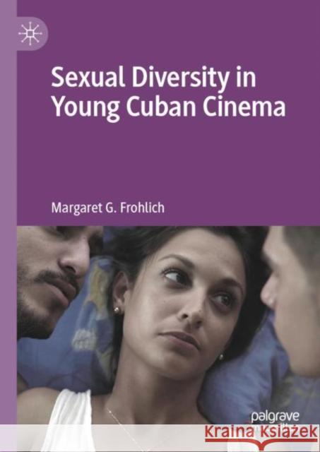 Sexual Diversity in Young Cuban Cinema Margaret G. Frohlich 9783031189456 Palgrave MacMillan - książka