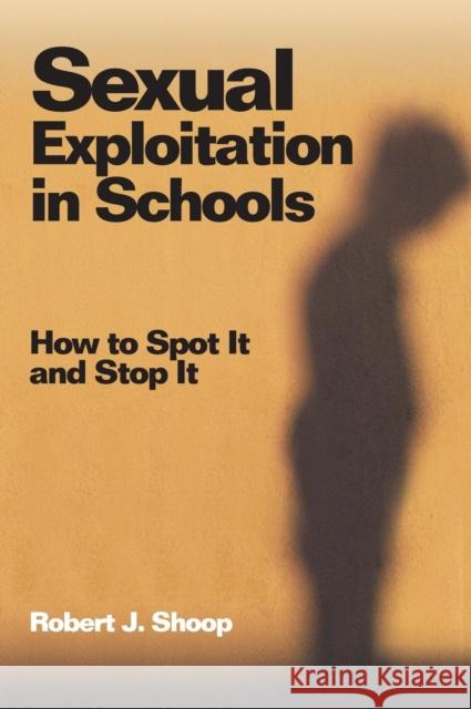 Sexual Exploitation in Schools: How to Spot It and Stop It Shoop, Robert J. 9780761938446 Corwin Press - książka