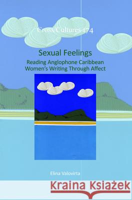 Sexual Feelings: Reading Anglophone Caribbean Women S Writing Through Affect Elina Valovirta 9789042038608 Rodopi - książka