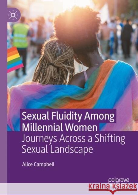 Sexual Fluidity Among Millennial Women: Journeys Across a Shifting Sexual Landscape Alice Campbell   9783031136498 Palgrave Macmillan - książka