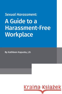 Sexual Harassment: A Guide to a Harassment-Free Workplace Kathleen Kapusta 9781543805284 CCH Incorporated - książka
