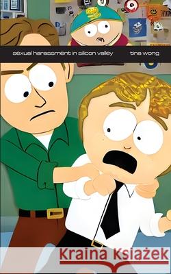 Sexual Harassment in Silicon Valley: Breaking the Code of Silence Tina Wong 9781778904684 Montecito Hot Springs - książka
