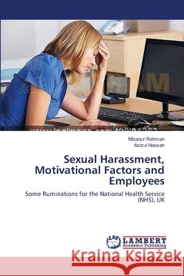 Sexual Harassment, Motivational Factors and Employees Rahman Mizanur                           Hassan Azizul 9783659478444 LAP Lambert Academic Publishing - książka