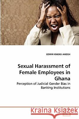 Sexual Harassment of Female Employees in Ghana Edwin Kweku Andoh 9783639275896 VDM Verlag - książka