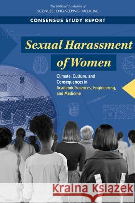 Sexual Harassment of Women: Climate, Culture, and Consequences in Academic Sciences, Engineering, and Medicine National Academies of Sciences Engineeri Policy and Global Affairs                Committee on Women in Science Engineer 9780309470872 National Academies Press - książka