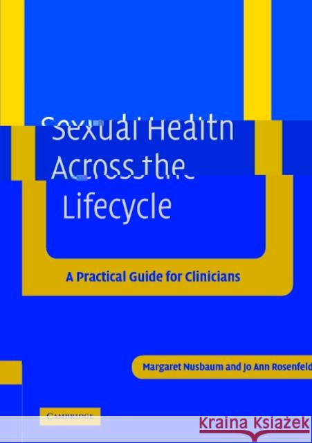 Sexual Health Across the Lifecycle: A Practical Guide for Clinicians Nusbaum, Margaret 9780521534215 Cambridge University Press - książka
