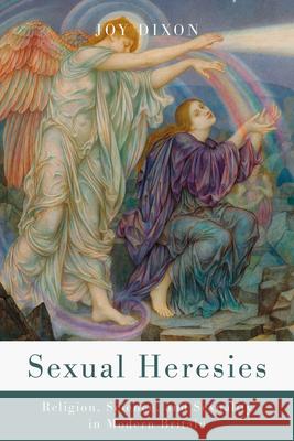 Sexual Heresies: Religion, Science, and Sexuality in Modern Britain Joy Dixon 9781503646674 Stanford University Press - książka