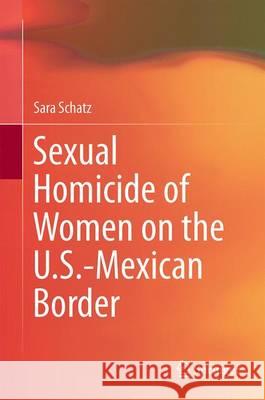 Sexual Homicide of Women on the U.S.-Mexican Border Sara Schatz 9789402409376 Springer - książka