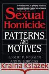 Sexual Homicide: Patterns and Motives- Paperback Robert K. Ressler John E. Douglas Horace J. Heafner 9780028740638 Free Press