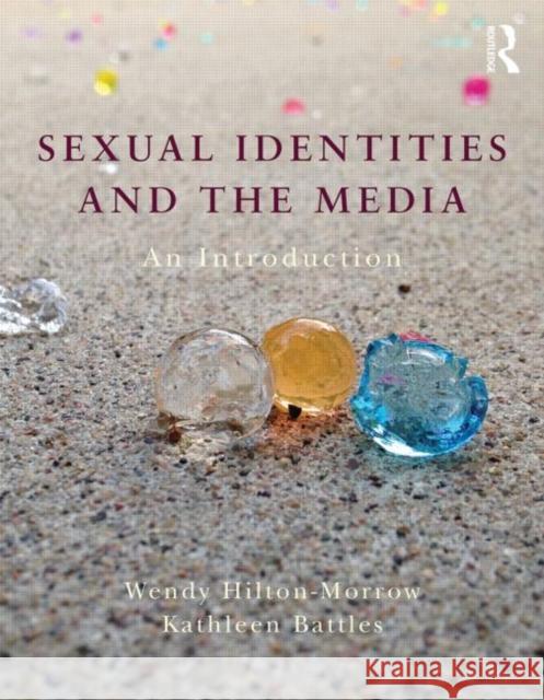 Sexual Identities and the Media: An Introduction Hilton-Morrow, Wendy 9780415532976 Routledge - książka