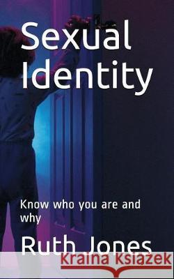 Sexual Identity: Know Who You Are and Why Ruth Jones 9781717908902 Independently Published - książka