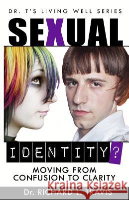 Sexual Identity?: Moving From Confusion to Clarity Travis, Richard L. 9781494992095 Createspace - książka