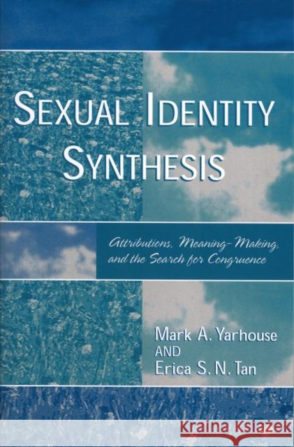 Sexual Identity Synthesis: Attributions, Meaning-Making, and the Search for Congruence Yarhouse, Mark 9780761829843 University Press of America - książka