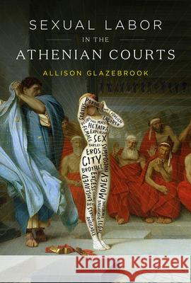 Sexual Labor in the Athenian Courts Allison Glazebrook 9781477324400 University of Texas Press - książka