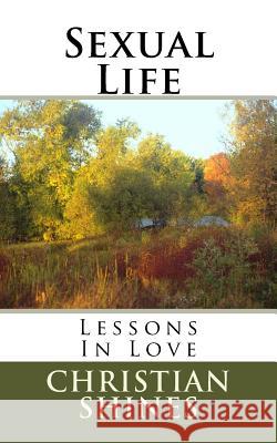Sexual Life: Lessons In Love Shines, Christian 9781543222494 Createspace Independent Publishing Platform - książka