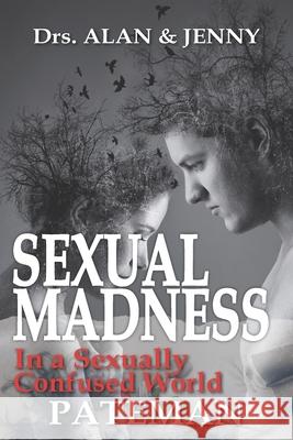 Sexual Madness: In a Sexually Confused World Alan Pateman Jenny Pateman 9781909132023 Apmi Publications - książka