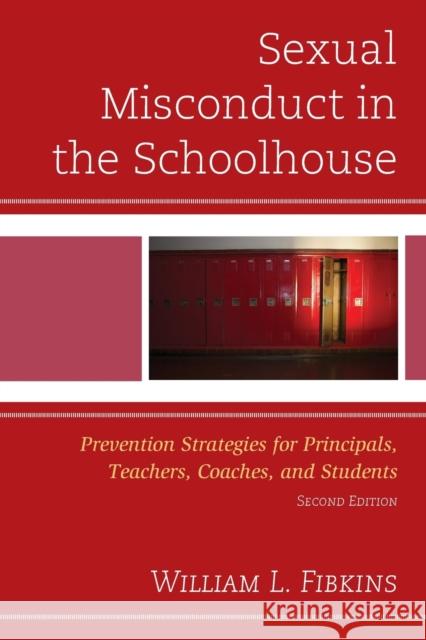 Sexual Misconduct in the Schoolhouse: Prevention Strategies for Principals, Teachers, Coaches, and Students William L. Fibkins 9781475822007 Rowman & Littlefield Publishers - książka