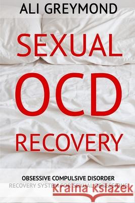 Sexual OCD Recovery: Obsessive - Compulsive Disorder Recovery System For Sexual Obsessions Ali Greymond 9781988320199 Ali Greymond - książka