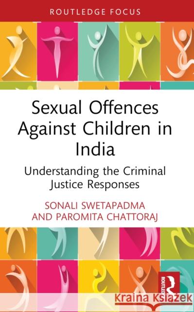 Sexual Offences Against Children in India: Understanding the Criminal Justice Responses Sonali Swetapadma Paromita Chattoraj 9781032384740 Routledge - książka