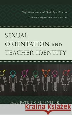 Sexual Orientation and Teacher Identity: Professionalism and LGBTQ Politics in Teacher Preparation and Practice Jenlink, Patrick M. 9781607099222 Rowman & Littlefield Publishers - książka