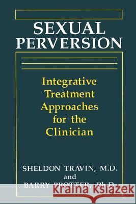 Sexual Perversion: Integrative Treatment Approaches for the Clinician Protter, B. 9781489912350 Springer - książka